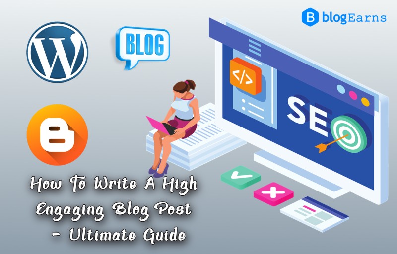 How To Write A High Engaging Blog Post - Ultimate Guide