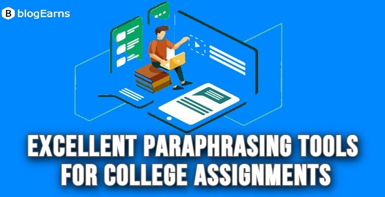 Use Excellent Paraphrasing Tools for College Assignments