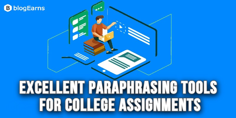 Use Excellent Paraphrasing Tools for College Assignments