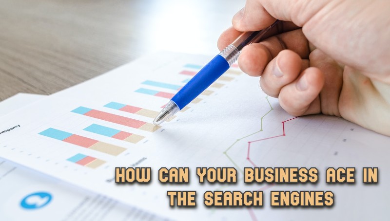 How Can Your Business Ace in the Search Engines